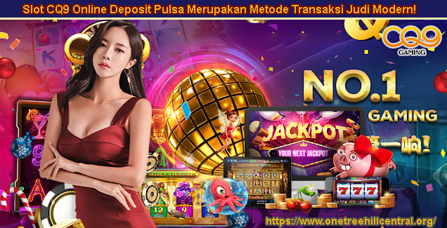 Slot CQ9 Online Deposit Pulsa Merupakan Metode Transaksi Judi Modern!