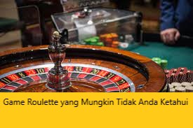 Game Roulette yang Mungkin Tidak Anda Ketahui