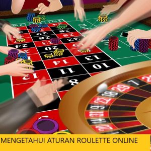 MENGETAHUI ATURAN ROULETTE ONLINE